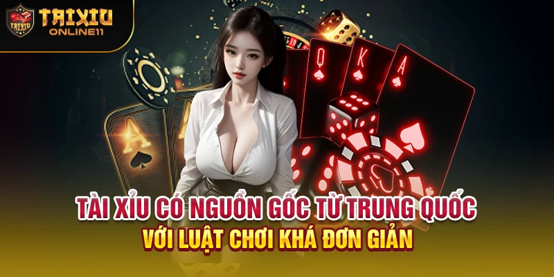 Tài xỉu có nguồn gốc từ Trung Quốc với luật chơi khá đơn giản